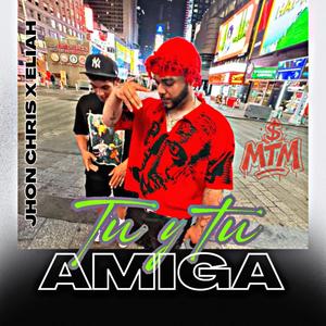 Tu y tu amiga (feat. Eliah) (Explicit)