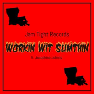 Workin' Wit Sumthin' (Explicit)