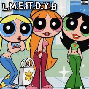 L.M.E.IT.D.Y.B (Explicit)