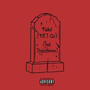 Faded (Till I Go) (feat. Itzjustbenzo) (Explicit)