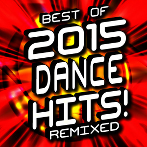 Best of 2015 Dance Hits! Remixed