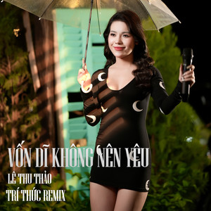 Vốn Dĩ Không Nên Yêu (Trí Thức Remix)