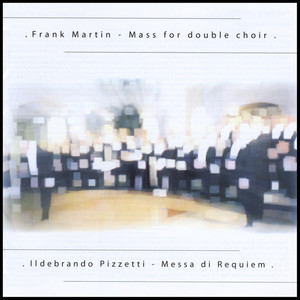 Frank Martin Mass for double choir & Ildebrando Pizzetti Messa di Requiem