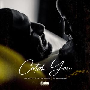 Catch You (feat. DirtyWhite & Manasseh)