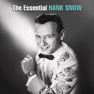 The Essential Hank Snow (Deluxe Edition)