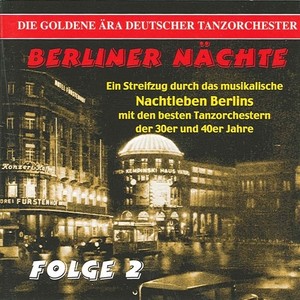 GOLDEN ERA OF THE GERMAN DANCE ORCHESTRA (THE) - Berliner Nachte, Vol. 2 (1936-1942)