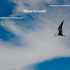 Whom Personify