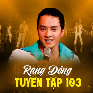 Rạng Đông Tuyển Tập 103