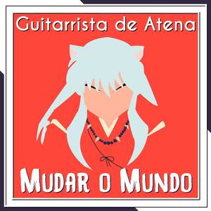 Mudar o Mundo (From "InuYasha")