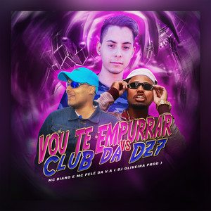 Vou Te Empurrar Vs Club da Dz7 (Explicit)