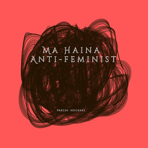 Ma Haina Anti-Feminist