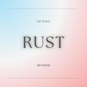 Rust (feat. Broeder) (Explicit)