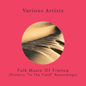 Folk Music of France (Historic "In The Field" Recordings)