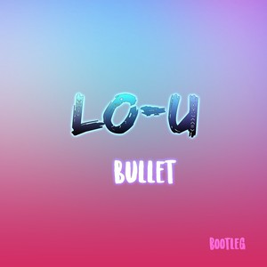 Bullet (Lo-u Vill Bootleg)