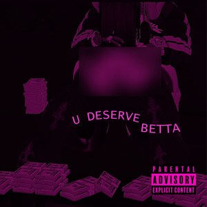 U Deserve Betta (Explicit)