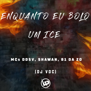 Enquanto Eu Bolo um Ice (Explicit)