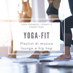 Yoga-fit: Playlist di musica lounge e chillout per yoga dinamico, yogafit e power yoga