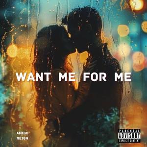 Want Me For Me