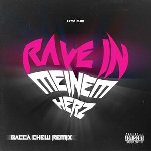 Rave in meinem Herz (Bacca Chew Remix)