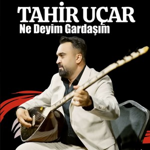 Ne Deyim Gardaşım