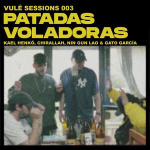 Patadas Voladoras - Vulé Sessions 003(feat. Kael Henkō, Chirallah, Nin Gun Lao & GATO GARCÍA) (Explicit)
