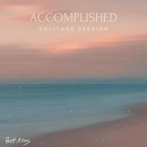 Accomplished (Solitude Session)