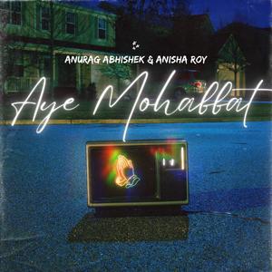 Aye Mohabbat (feat. Anisha Roy)