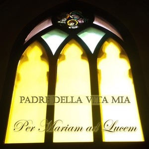 Padre della vita mia