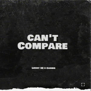 Cant compare (feat. Ca$his) [Explicit]