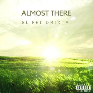 Almost there (feat. Drixta) [Explicit]