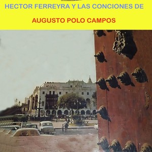 Hector Ferreyra y las canciones de Augusto Polo Campos