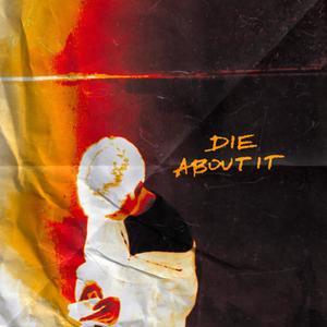 Die About It (Explicit)