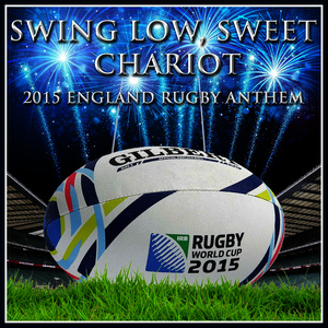 Swing Low, Sweet Chariot - 2015 England Rugby Anthem