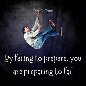 By Failing to Prepare, You Are Preparing to Fail