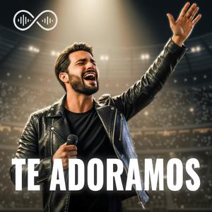 Te Adoramos