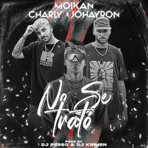 No Se Trató (feat. Moikan, Charly & Johayron)