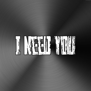 I Need You