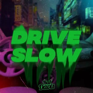 DRIVE SLOW
