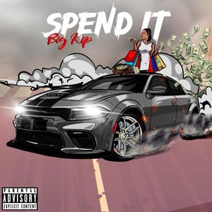 BIG KIP - SPEND IT (Explicit)