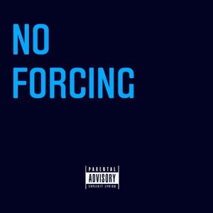 No Forcing (feat. Kabir Trey) [Explicit]