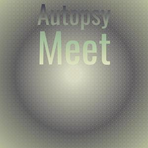 Autopsy Meet