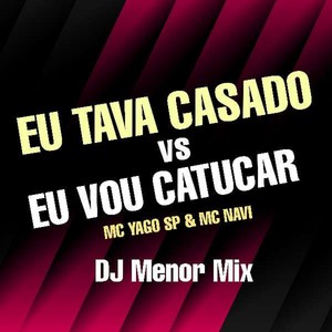 EU TAVA CASADO vs EU VOU CATUCAR (Explicit)