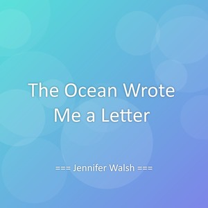 The Ocean Wrote Me a Letter