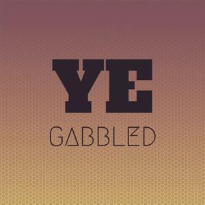 Ye Gabbled