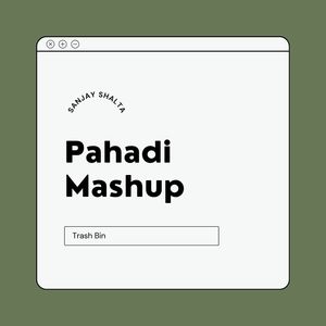 Pahadi Mashup (Trash Bin)