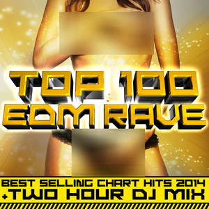 Top 100 Edm Rave Best Selling Chart Hits 2014 + Two Hour DJ Mix