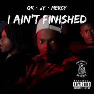 I Ain't Finished (feat. CashCounty Jy & Mercy700) (Explicit)