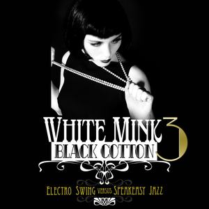 White Mink: Black Cotton, Vol. 3(Electro Swing vs Speakeasy Jazz)