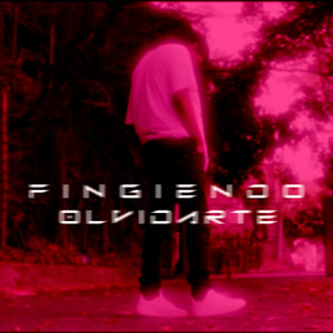 Fingiendo Olvidarte