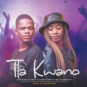 Tla Kwano(feat. Harrycane, Hey nyeenaah, Chrispin the drummer & Casper the dj)
